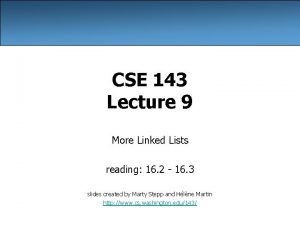 CSE 143 Lecture 9 More Linked Lists reading