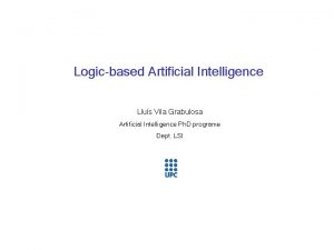 Logic based Artificial Intelligence Llus Vila Grabulosa Artificial