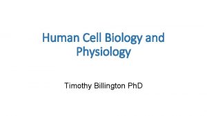 Human Cell Biology and Physiology Timothy Billington Ph