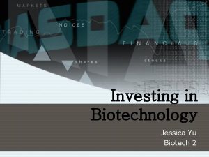 Investing in Biotechnology Jessica Yu Biotech 2 Company