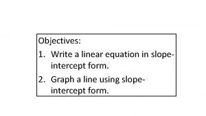 Write an equation of the line in slope intercept form