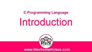 C Programming Language Introduction www btechsmartclass com What