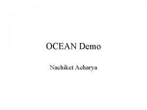 OCEAN Demo Nachiket Acharya OCEAN Demo Demo Implementation OCEAN Demo Nachiket Acharya OCEAN Demo Demo Implementation