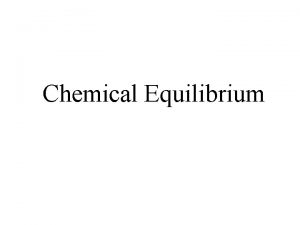 Chemical Equilibrium The Concept of Equilibrium No chemical