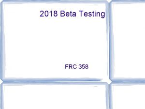 2018 Beta Testing FRC 358 Goals Look for