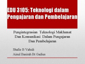 EDU 3105 Teknologi dalam Pengajaran dan Pembelajaran Pengintegrasian