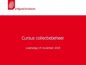 Cursus collectiebeheer woensdag 14 november 2018 Programma Collectiebeheer