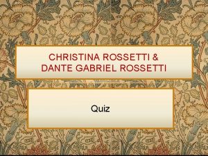 CHRISTINA ROSSETTI DANTE GABRIEL ROSSETTI Quiz 1 SONG