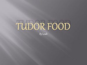 TUDOR FOOD By Leah TUDOR MENU Roast carrots