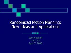 Randomized Motion Planning New Ideas and Applications Sam