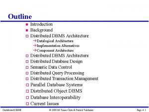 Outline Introduction Background Distributed DBMS Architecture Datalogical Architecture