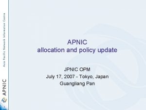 APNIC allocation and policy update JPNIC OPM July