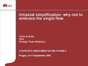 STATISTICS INVESTMENT IN THE FUTURE 2 Intrastat simplification