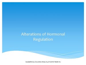 Alterations of Hormonal Regulation Copyright 2014 2010 2006