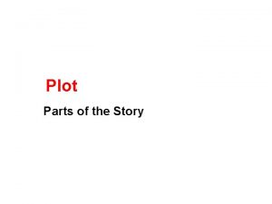 Plot Parts of the Story What is Plot