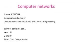 Computer networks Name K SUDHA Designation Lecturer Department