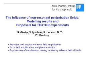 The influence of nonresonant perturbation fields Modelling results