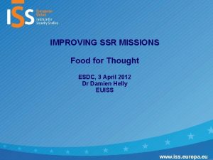 IMPROVING SSR MISSIONS Food for Thought ESDC 3