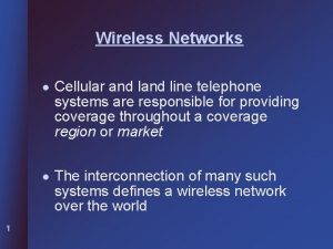 Wireless Networks 1 l Cellular and line telephone