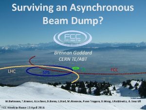 Surviving an Asynchronous Beam Dump Brennan Goddard CERN