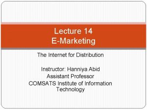 Lecture 14 EMarketing The Internet for Distribution Instructor