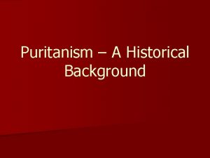 Puritanism A Historical Background The Puritan movement began