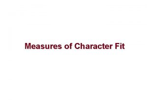 Measures of Character Fit Measures of Character Fit