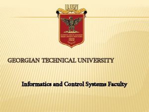 GEORGIAN TECHNICAL UNIVERSITY Informatics and Control Systems Faculty