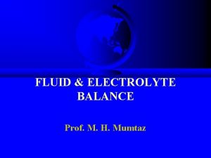 FLUID ELECTROLYTE BALANCE Prof M H Mumtaz BALANCE