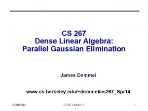 CS 267 Dense Linear Algebra Parallel Gaussian Elimination