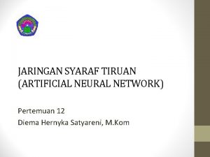 JARINGAN SYARAF TIRUAN ARTIFICIAL NEURAL NETWORK Pertemuan 12