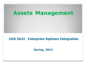Assets Management EGN 5622 Enterprise Systems Integration Spring