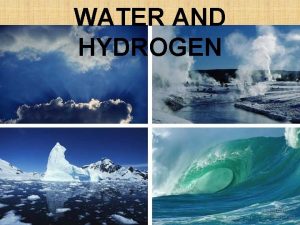 WATER AND HYDROGEN Properties of Water Polar molecule