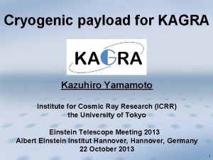 Cryogenic payload for KAGRA Kazuhiro Yamamoto Institute for