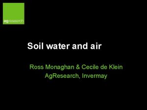 Soil water and air Ross Monaghan Cecile de