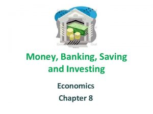 Money Banking Saving and Investing Economics Chapter 8