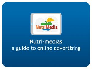 Nutrimedias a guide to online advertising OBJECTIVES Media