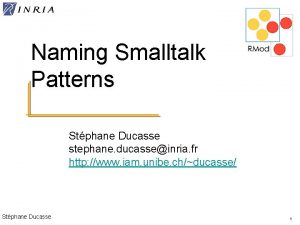 Naming Smalltalk Patterns Stphane Ducasse stephane ducasseinria fr