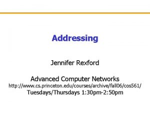 Addressing Jennifer Rexford Advanced Computer Networks http www