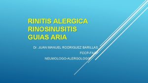 RINITIS ALERGICA RINOSINUSITIS GUIAS ARIA Dr JUAN MANUEL