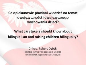 Co opiekunowie powinni wiedzie na temat dwujzycznoci i