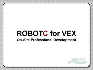 ROBOTC for VEX OnSite Professional Development Troubleshooting Student