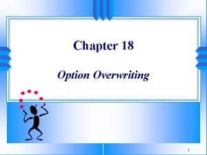 Chapter 18 Option Overwriting 1 Whats a good