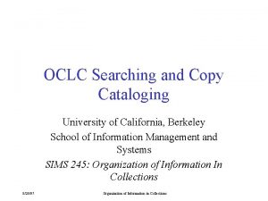 OCLC Searching and Copy Cataloging University of California