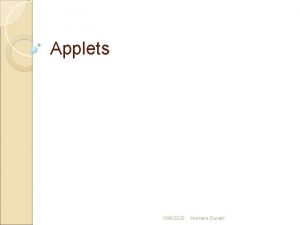 Applets 1062020 Homera Durani Applets applet is a