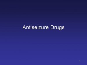 Antiseizure Drugs 1 Introduction Globally epilepsy is the