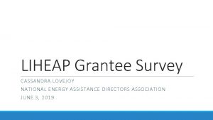 LIHEAP Grantee Survey CASSANDRA LOVEJOY NATIONAL ENERGY ASSISTANCE