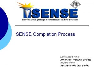 SENSE Completion Process Developed by the American Welding