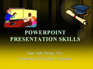 POWERPOINT PRESENTATION SKILLS Tran Anh Thong MA Department