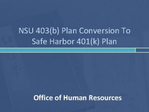 NSU 403b Plan Conversion To Safe Harbor 401k